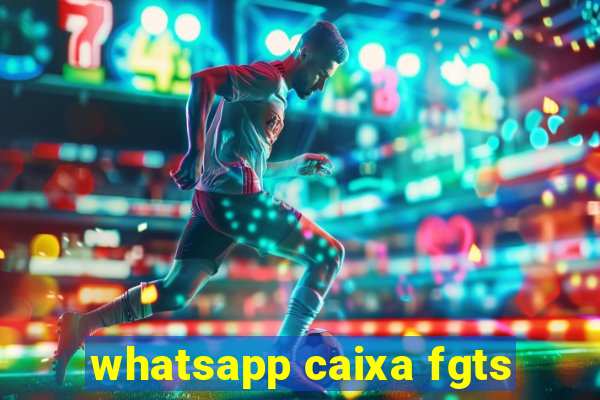 whatsapp caixa fgts